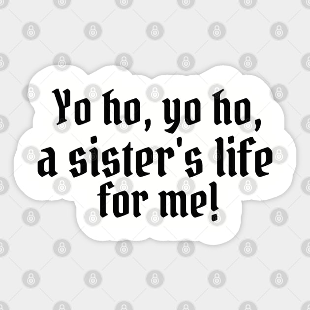 Yo ho, yo ho, a sister's life for me! Sticker by StarsHollowMercantile